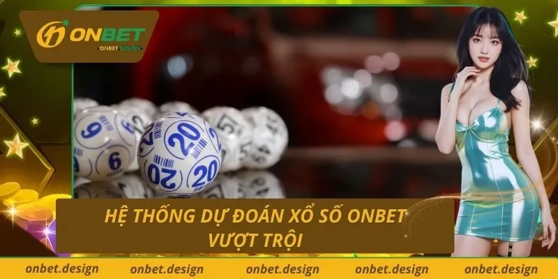 Hệ Thống Dự Đoán Xổ Số Onbet Vượt Trội