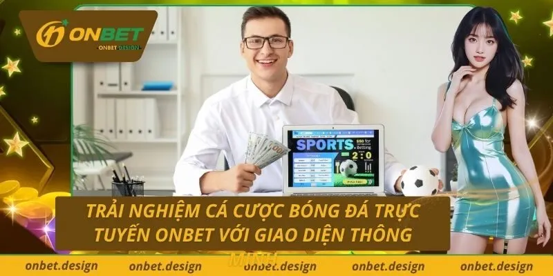 Trải Nghiệm Cá Cược Bóng Đá Trực Tuyến Onbet Với Giao Diện Thông Minh