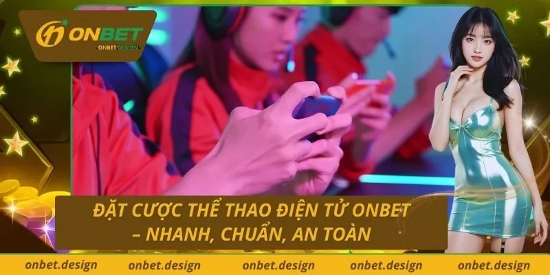 Đặt Cược Thể Thao Điện Tử Onbet – Nhanh, Chuẩn, An Toàn