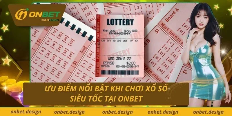 Ưu Điểm Nổi Bật Khi Chơi Xổ Số Siêu Tốc Tại Onbet