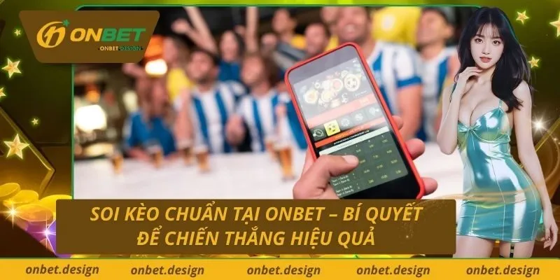 Soi Kèo Chuẩn Tại Onbet – Bí Quyết Để Chiến Thắng Hiệu Quả