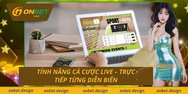 Tính Năng Cá Cược Live – Trực Tiếp Từng Diễn Biến