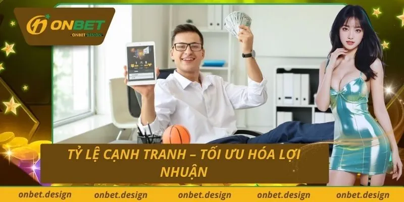 Tỷ Lệ Cạnh Tranh – Tối Ưu Hóa Lợi Nhuận