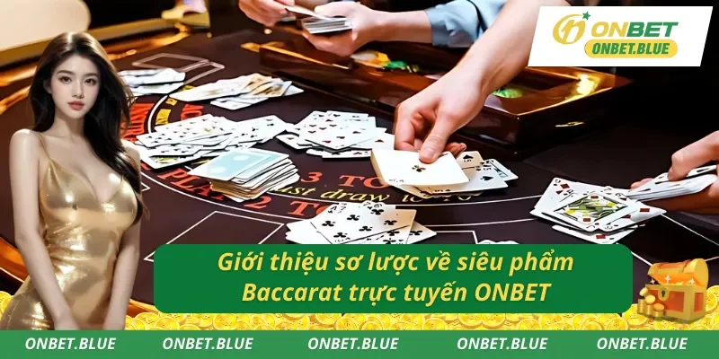 Giới thiệu về siêu phẩm Baccarat trực tuyến ONBET