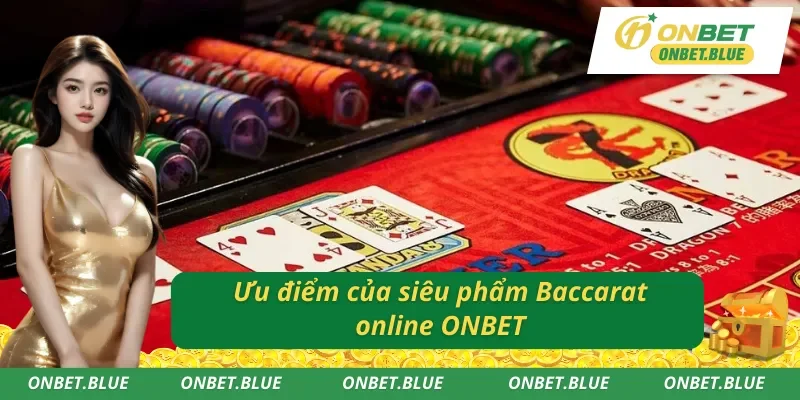 Ưu điểm của siêu phẩm Baccarat trực tuyến ONBET
