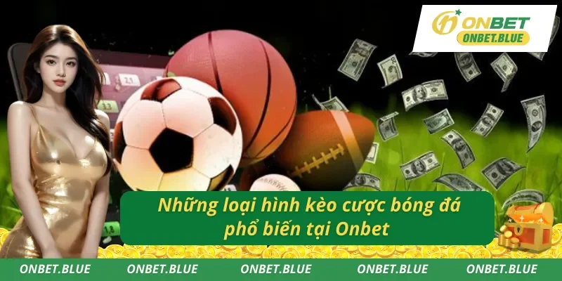 Những kèo cược phổ biến tại cá cược bóng đá trực tuyến Onbet