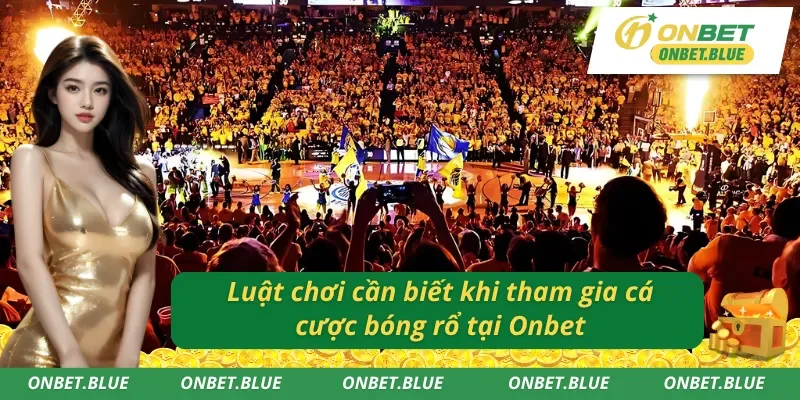 Luật chơi cá cược bóng rổ Onbet