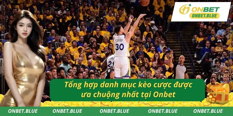 Danh mục kèo cược tại cá cược bóng rổ Onbet