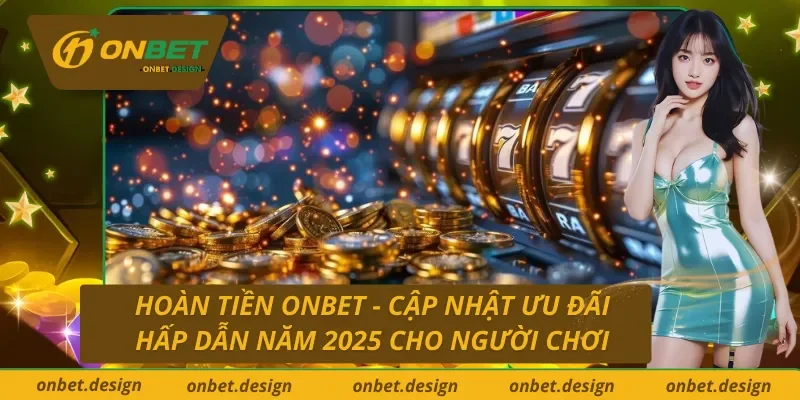 Hoàn Tiền Onbet