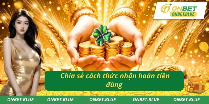 Cách thức nhận hoàn tiền Onbet đúng nhất