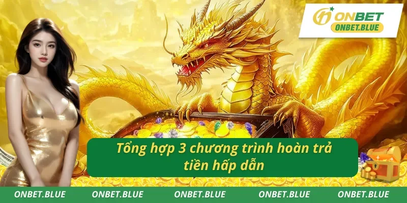 Cập nhật 3 chương trình hoàn tiền Onbet đầy ưu ái