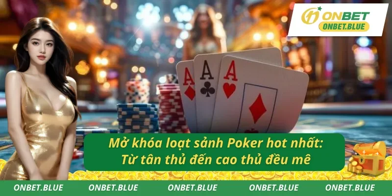 Những sảnh Poker trực truyến Onbet mà dân chơi chuyên nghiệp không thể bỏ lỡ