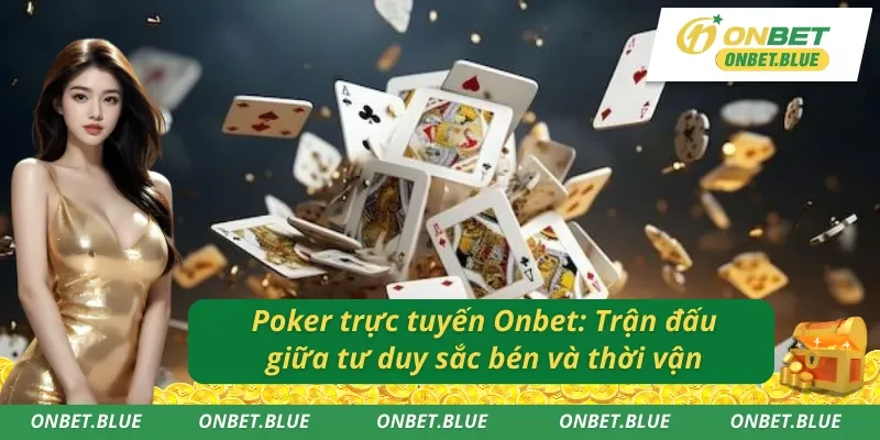 Sảnh Poker trực tuyến Onbet với dealer siêu thật, livestream cực sắc nét từng ván bài