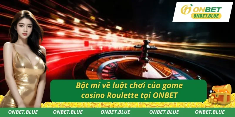 Bật mí về luật chơi của Roulette trực tuyến ONBET