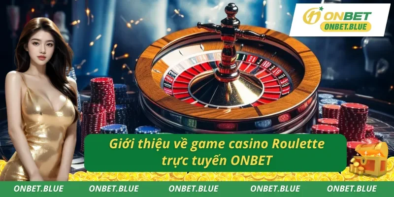 Giới thiệu về siêu phẩm Roulette trực tuyến ONBET