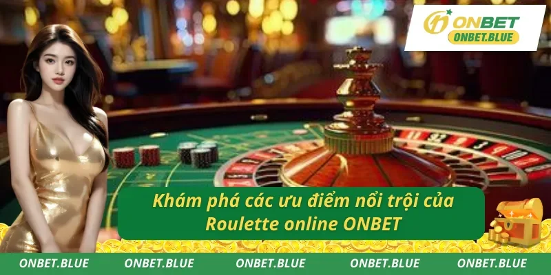 Khám phá ưu điểm nổi trội của Roulette trực tuyến ONBET