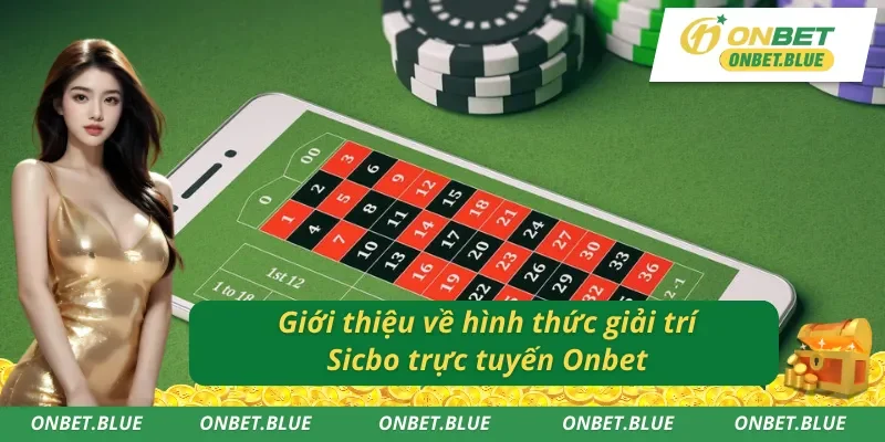 Giới thiệu về hình thức giải trí hấp dẫn Sicbo trực tuyến Onbet