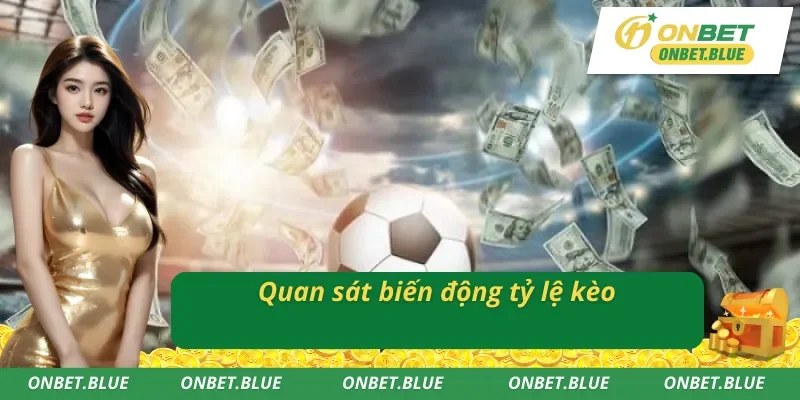 Mẹo soi kèo Onbet dựa vào biến động tỷ lệ kèo