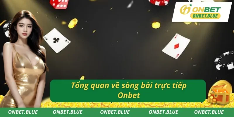 Vài nét về sòng bạc trực tiếp tại Onbet