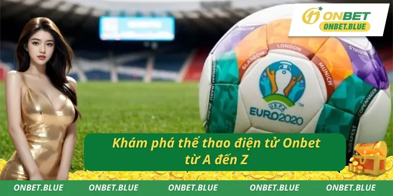 Tìm hiểu về thể thao điện tử Onbet