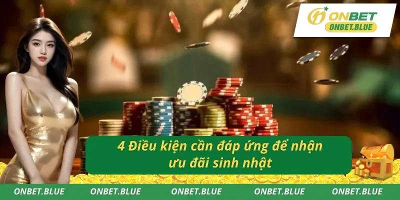 4 tiêu chí cần có để nhận thưởng sinh nhật Onbet