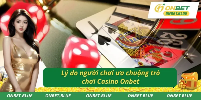 Lý do khiến trò chơi Casino tại Onbet nổi đình đám