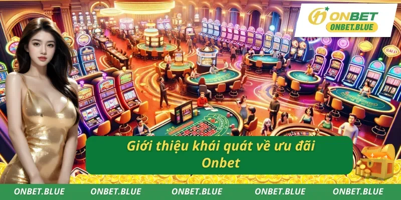 Khái quát tóm tắt về các chương trình ưu đãi Onbet